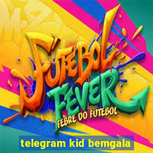 telegram kid bemgala